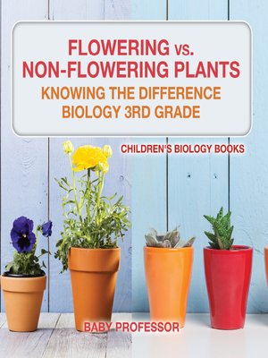 cover image of Flowering vs. Non-Flowering Plants --Knowing the Difference--Biology 3rd Grade--Children's Biology Books
